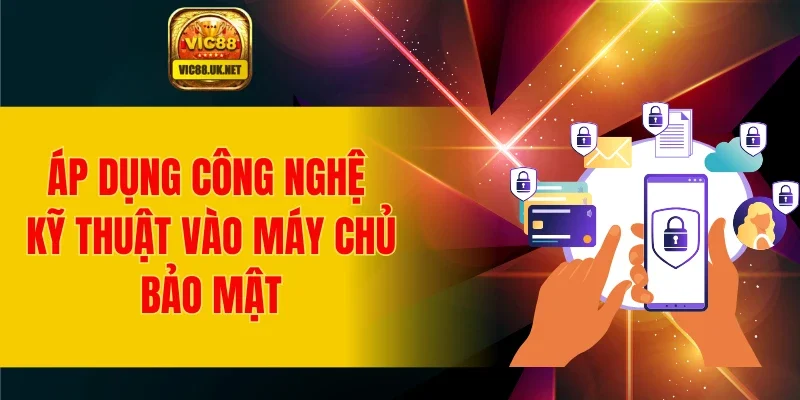 Áp dụng công nghệ kỹ thuật vào máy chủ bảo mật