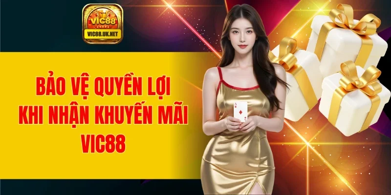 Bảo vệ quyền lợi khi nhận khuyến mãi tại VIC88