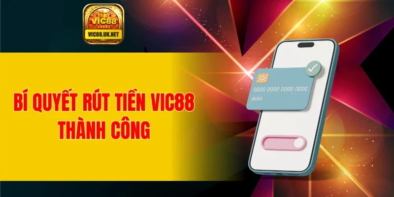 Bí quyết rút tiền VIC88 thành công