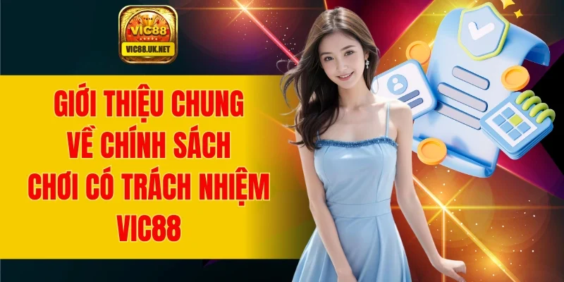 Giới thiệu chung về chính sách chơi có trách nhiệm tại VIC88