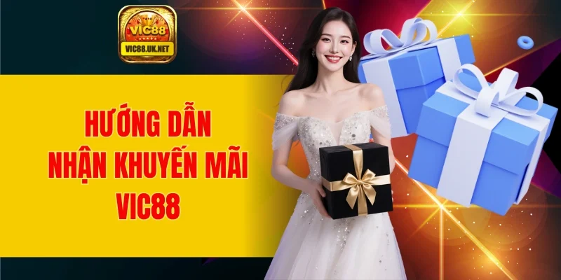 Hướng dẫn các thao tác nhận khuyến mãi VIC88 cho người mới