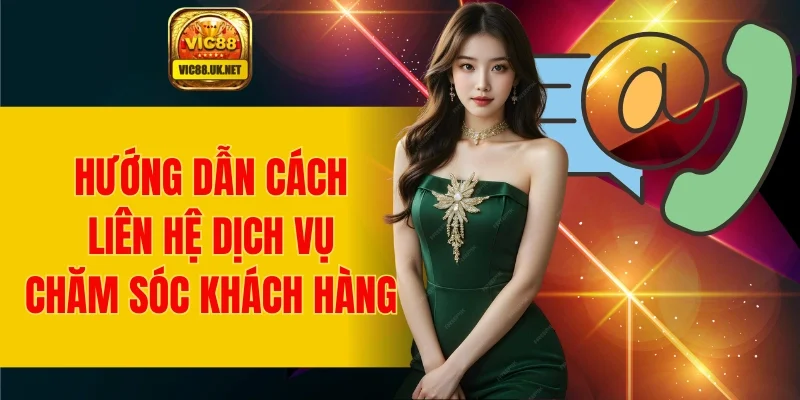 Hướng dẫn thao tác liên lạc dịch vụ chăm sóc khách hàng VIC88
