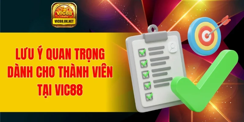 Lưu ý quan trọng dành cho thành viên tại VIC88