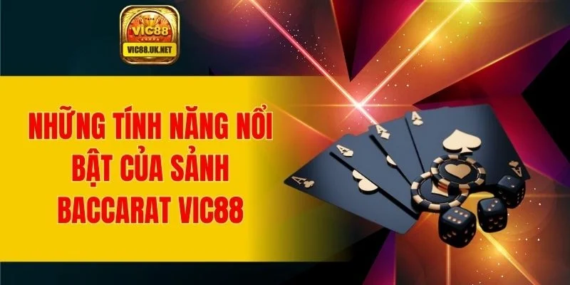Một số ưu điểm nổi bật của sảnh baccarat VIC88