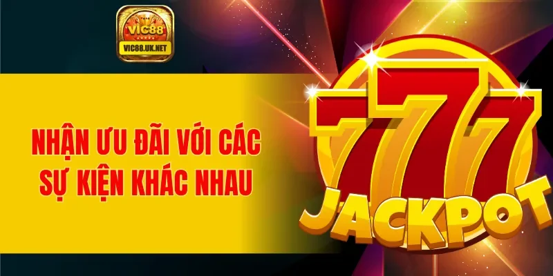 Nhận ưu đãi với các sự kiện khác nhau