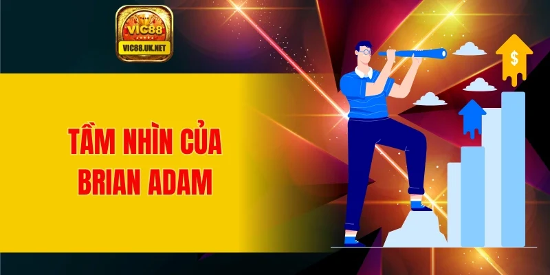 Tầm nhìn của Brian Adam